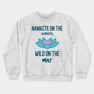 Namaste on the streets wild on the mat Crewneck Sweatshirt